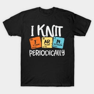 I Knit Yarn Periodically T-Shirt